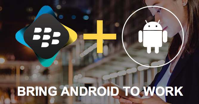 Google and Blackberry are working on Android at Work